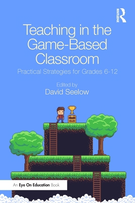Teaching in the Game-Based Classroom: Practical... 0367483971 Book Cover