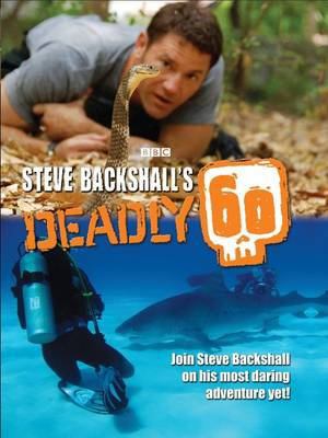 Steve Backshall's Deadly 60 1847734308 Book Cover