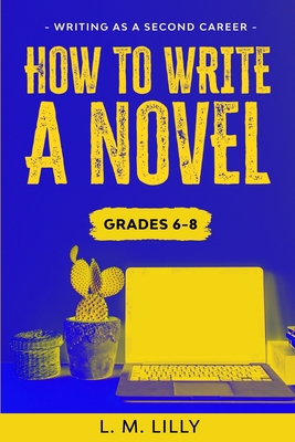 How To Write A Novel, Grades 6-8: Workbook 1950061205 Book Cover