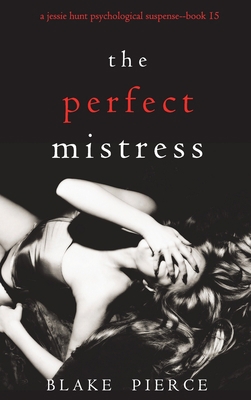 The Perfect Mistress (A Jessie Hunt Psychologic... 1094392251 Book Cover