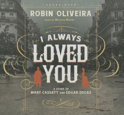 I Always Loved You: A Story of Mary Cassatt and... 1482956985 Book Cover