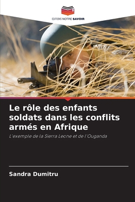Le rôle des enfants soldats dans les conflits a... [French] 6208496160 Book Cover