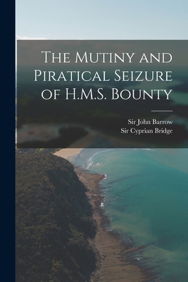 The Mutiny and Piratical Seizure of H.M.S. Bounty 1014516625 Book Cover