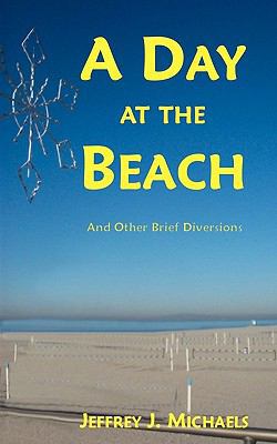 A Day at the Beach: And Other Brief Diversions 0984364366 Book Cover