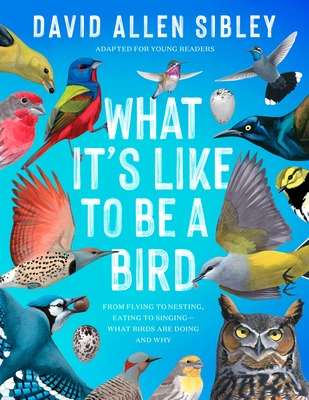 What It's Like to Be a Bird (Adapted for Young ... 0593430182 Book Cover