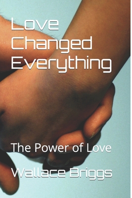 Love Changed Everything: The Power of Love B0CFZFVZW4 Book Cover
