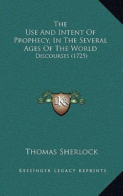 The Use And Intent Of Prophecy, In The Several ... 1166372529 Book Cover