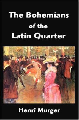 The Bohemians of the Latin Quarter: Scenes de L... 1599867176 Book Cover