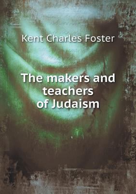 The makers and teachers of Judaism 5518866968 Book Cover