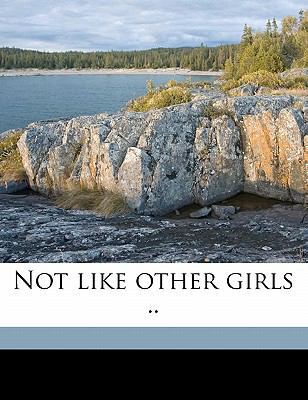 Not Like Other Girls .. 1178073033 Book Cover