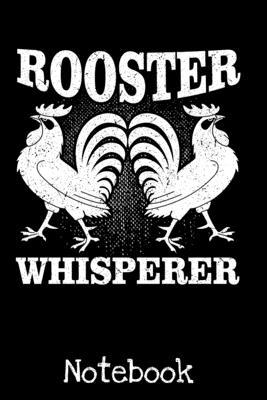 Rooster Whisperer: Funny Rooster Farmer Journal - Funny Chickens Journal 120 Blank Lined Pages - Crazy Roosters Lover 6"x 9" Notebook - Cute Novelty Gift Idea For Rooster Lovers