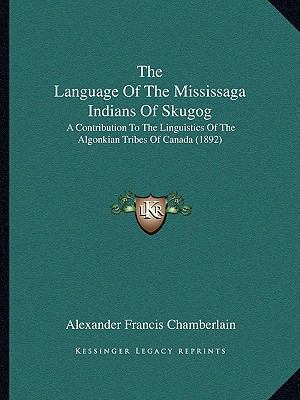 The Language Of The Mississaga Indians Of Skugo... 116483309X Book Cover