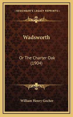 Wadsworth: Or The Charter Oak (1904) 1167300998 Book Cover