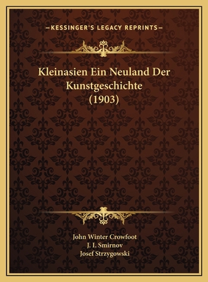 Kleinasien Ein Neuland Der Kunstgeschichte (1903) [German] 1169749011 Book Cover