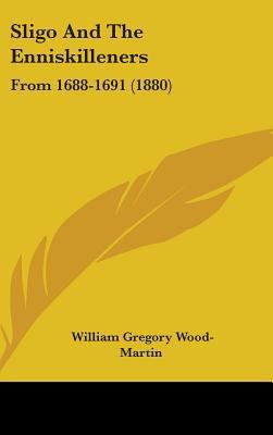 Sligo And The Enniskilleners: From 1688-1691 (1... 1437203728 Book Cover