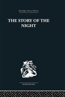 The Story of the Night: Studies in Shakespeare'... 1138010332 Book Cover