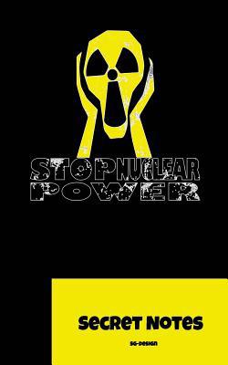 Stop Nuclear Power - Secret Notes: The Perfect ... 1727015185 Book Cover