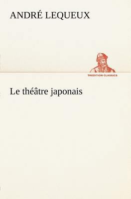 Le théâtre japonais [French] 3849125211 Book Cover