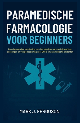 Paramedische Farmacologie Voor Beginners: Een s... [Dutch] B0G1BY42NL Book Cover