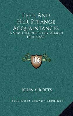 Effie And Her Strange Acquaintances: A Very Cur... 1164295454 Book Cover