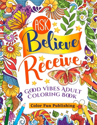 Ask Believe Receive Good Vibes Adults Coloring ... B08L5QGYMV Book Cover