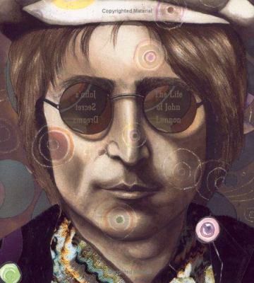 John's Secret Dreams: The Life of John Lennon 0786808179 Book Cover