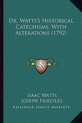 Dr. Watts's Historical Catechisms, with Alterat... 1162006153 Book Cover