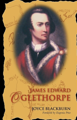 James Edward Oglethorpe: Foreword by Eugenia Price 1577363329 Book Cover