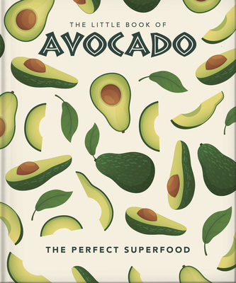 The Little Book of Avocado: The Ultimate Superfood 1800690339 Book Cover