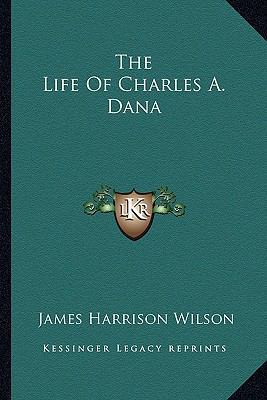 The Life Of Charles A. Dana 1162807911 Book Cover