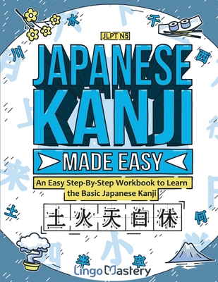 Japanese Kanji Made Easy: An Easy Step-By-Step ... 1951949692 Book Cover