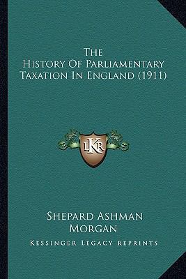 The History Of Parliamentary Taxation In Englan... 1166316580 Book Cover