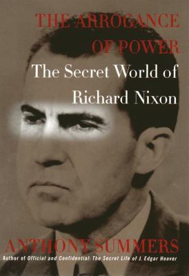 The Arrogance of Power: The Secret World of Ric... 0670871516 Book Cover