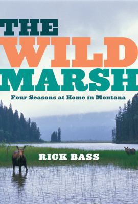 The Wild Marsh: Four Seasons at Home in Montana 0547055161 Book Cover