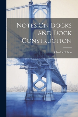 Notes On Docks and Dock Construction 1022825046 Book Cover