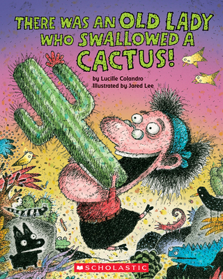 There Was an Old Lady Who Swallowed a Cactus! 1338726692 Book Cover