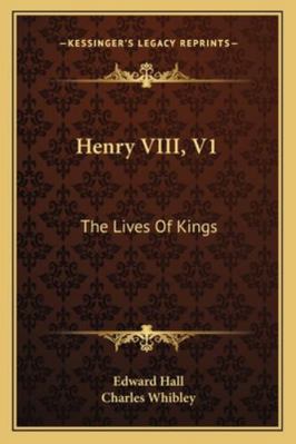 Henry VIII, V1: The Lives Of Kings 1163289167 Book Cover