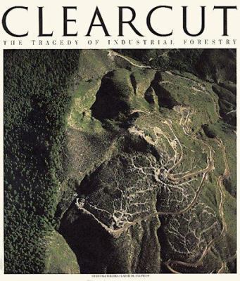 Clearcut: The Tragedy of Industrial Forestry 0871563614 Book Cover
