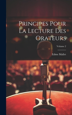 Principes Pour La Lecture Des Orateurs; Volume 2 [French] 1020182636 Book Cover