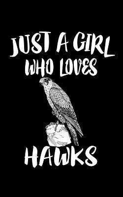 Just A Girl Who Loves Hawks: Animal Nature Coll... 1075410770 Book Cover