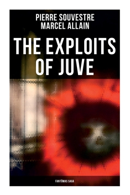 The Exploits of Juve: Fantômas Saga 8027278856 Book Cover