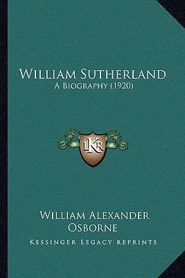 William Sutherland: A Biography (1920) 116514137X Book Cover