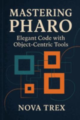 Mastering Pharo: Elegant Code with Object-Centr... B0FLJJGK2R Book Cover