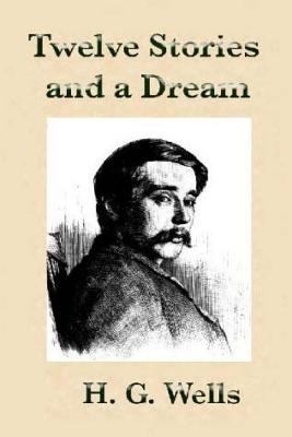 Twelve Stories and a Dream by H.G Wells. 1533638284 Book Cover