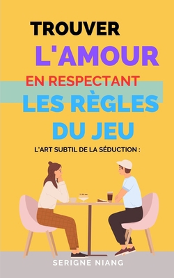 L'Art Subtil de la Séduction: Trouver l'Amour e... [French] B0C9SK1MPC Book Cover