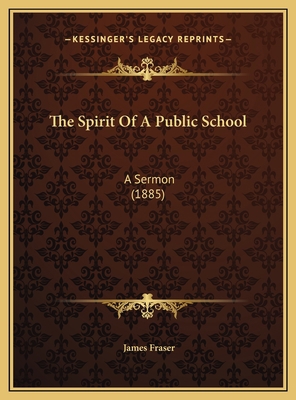 The Spirit Of A Public School: A Sermon (1885) 116940507X Book Cover