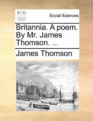 Britannia. a Poem. by Mr. James Thomson. ... 1170865798 Book Cover