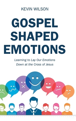 Gospel Shaped Emotions: Learning to Lay Our Emo... 1973670984 Book Cover