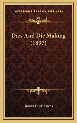 Dies And Die Making (1897) 116907099X Book Cover