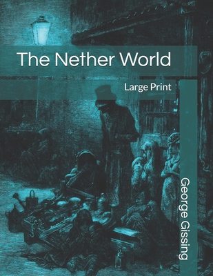 The Nether World: Large Print 1695664744 Book Cover